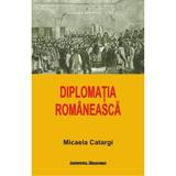 Diplomatia Romaneasca - Micaela Catargi, editura Institutul European