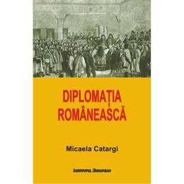 Diplomatia Romaneasca - Micaela Catargi, editura Institutul European