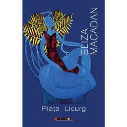 Piata Licurg - Eliza Macadan, editura Eikon