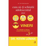 Cum sa-ti schimbi adolescentul pana vineri - Kevin Leman, editura Curtea Veche