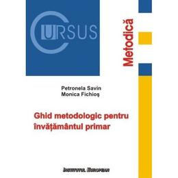 Ghid metodologic pentru invatamantul primar - Petronela Savin, Monica Fichios, editura Institutul European