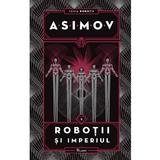 Robotii 5: robotii si imperiul - Isaac Asimov