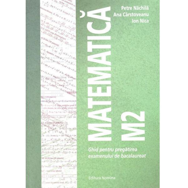 Matematica m2. ghid pentru bac - petre nachila, ana carstoveanu, ion nica, editura nomina