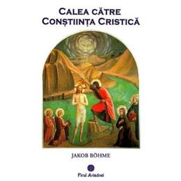 Calea catre constiinta cristica - jakob bohme, editura firul ariadnei