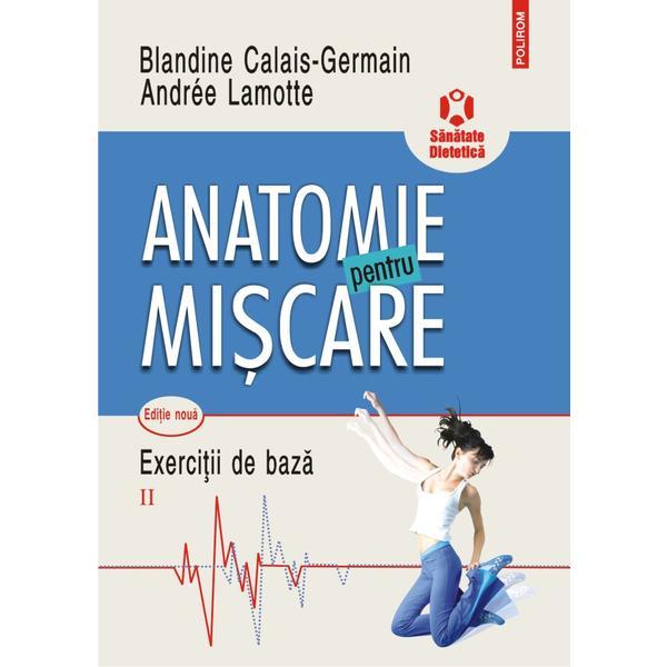 Anatomie pentru miscare. vol. ii: exercitii de baza ed.2018 - blandine calais-germain, editura polirom