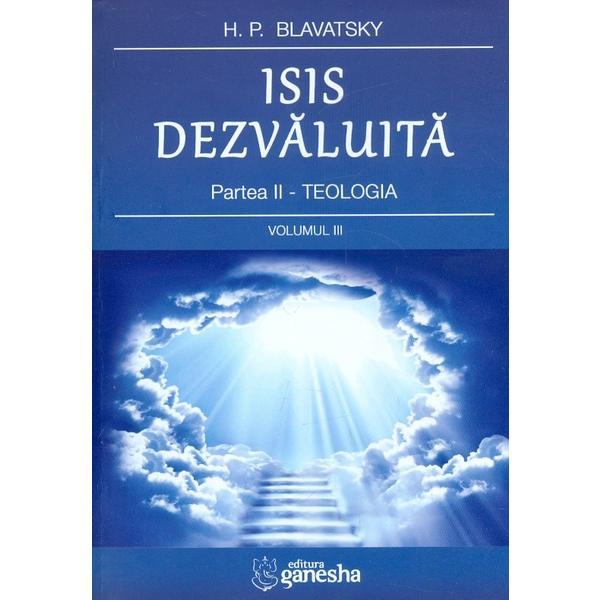 Isis dezvaluita. Partea II: Teologia Vol.3 - H.P. Blavatsky, editura Ganesha