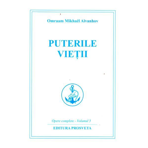 Puterile vietii - Omraam Mikhael Aivanhov, editura Prosveta
