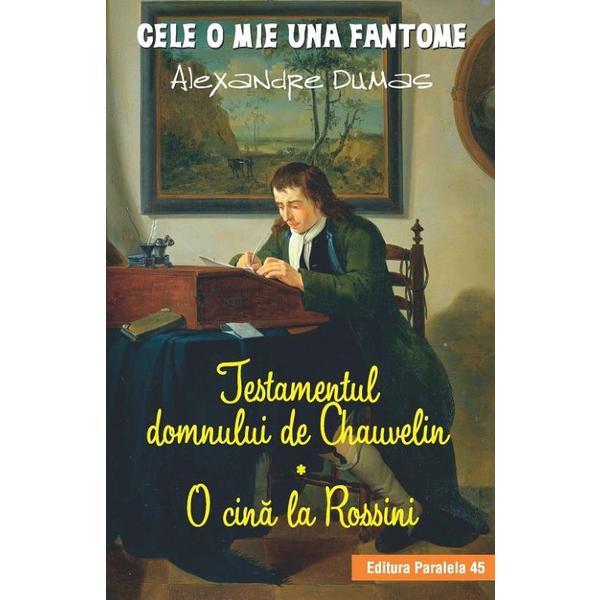 Testamentul domnului de Chauvelin. O cina la Rossini - Alexandre Dumas, editura Paralela 45