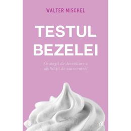 Testul bezelei - walter mischel, editura curtea veche
