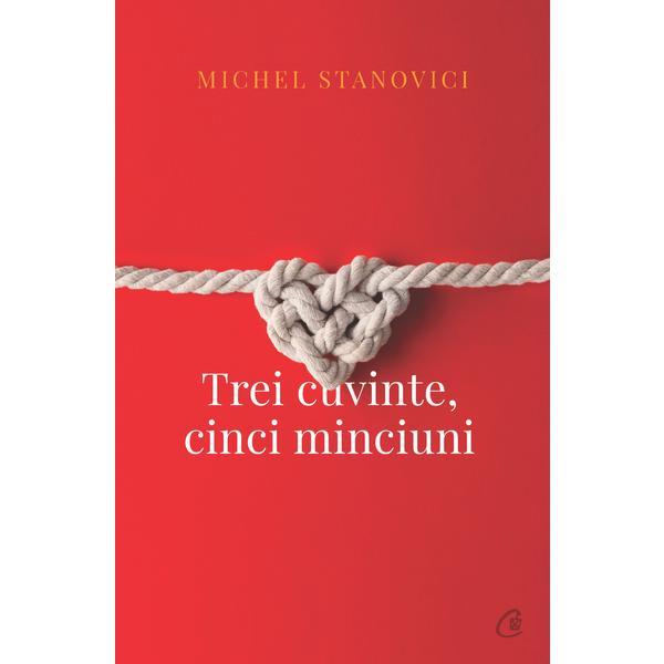Trei cuvinte, cinci minciuni - michael stanovici, editura curtea veche