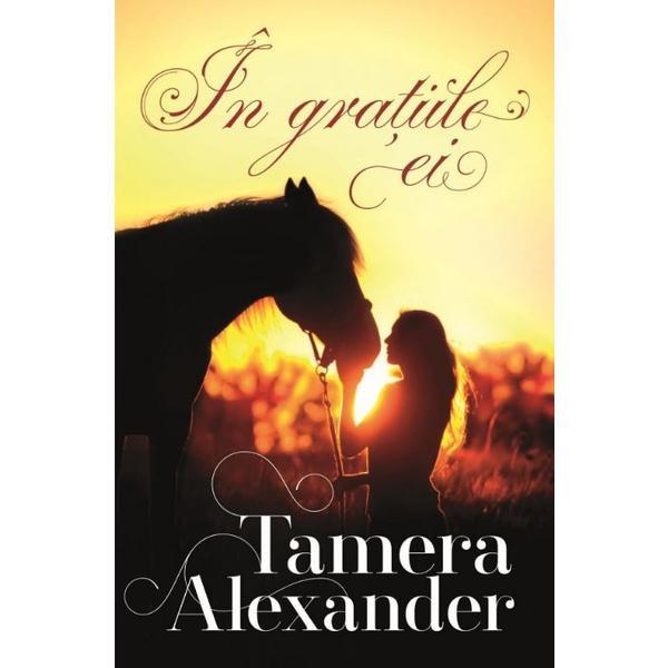 In gratiile ei - Tamera Alexander, editura Casa Cartii