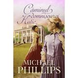 Caminul domnisoarei Katie - Michael Phillips, editura Casa Cartii