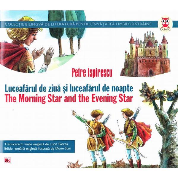 Luceafarul de ziua si luceafarul de nopate. the morning star and the evening star - petre ispirescu, editura paralela 45