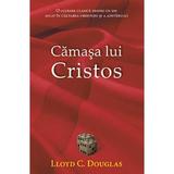 Camasa lui Cristos - Lloyd C. Douglas, editura Casa Cartii