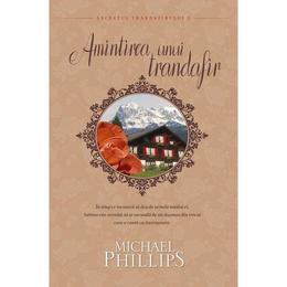 Amintirea unui trandafir - Michael Phillips, editura Casa Cartii