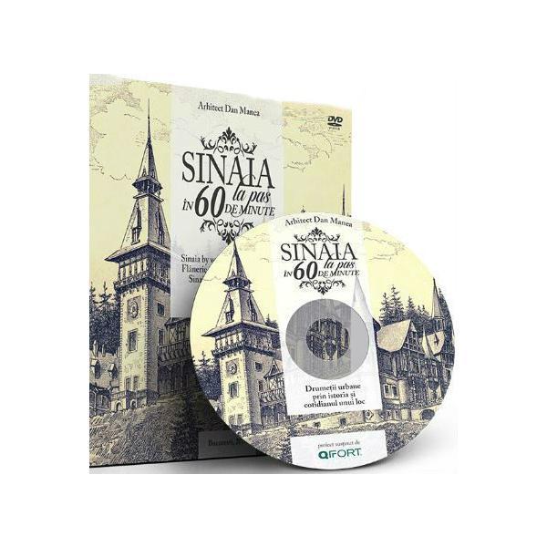 Sinaia la pas in 60 de minute + DVD - Arhitect Dan Manea (Lb. romana), editura Bucuresti