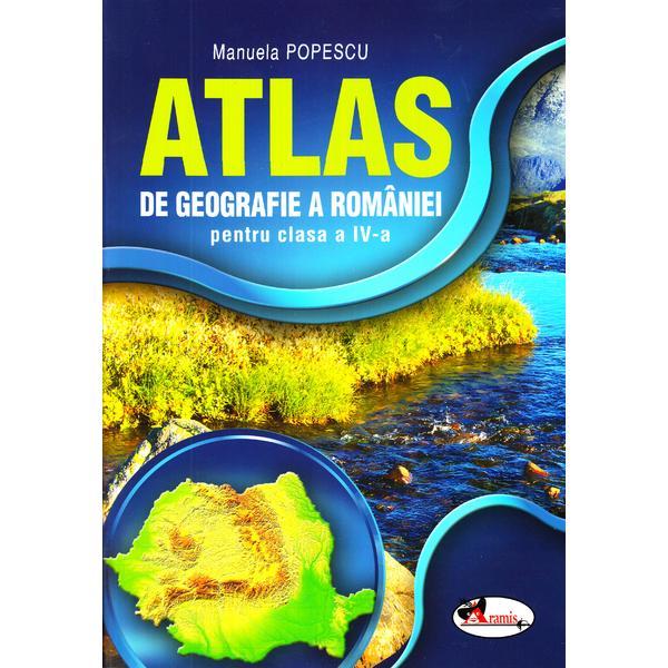 Atlas Geografia Romaniei - Clasa 4. Ed.2015 - Manuela Popescu, editura Aramis