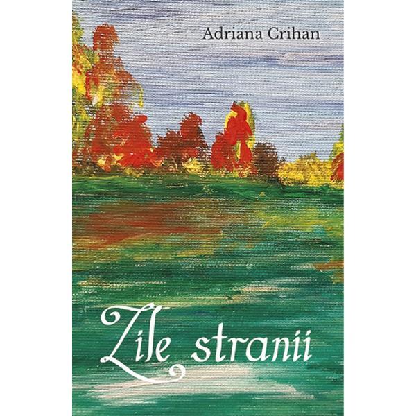 Zile stranii - adriana crihan