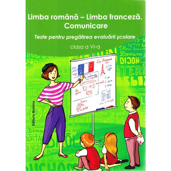 Limba romana. Limba franceza - Clasa 6 - Teste pentru pregatirea evaluarii scolare, editura Nomina