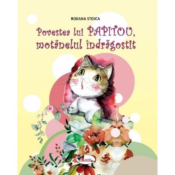 Povestea lui Papitou, motanelul indragostit - Roxana Stoica, editura Aramis