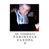 Ne vorbeste Parintele Cleopa 8, editura Episcopia Romanului