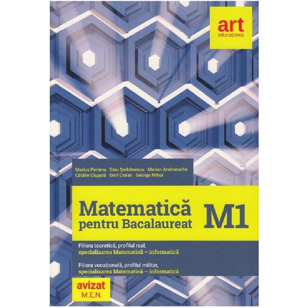 Matematica m1 pentru bacalaureat - marius perianu, marian andronache, dinu serbanescu, catalin ciupala, emil ciolan, george mihai, editura grupul editorial art