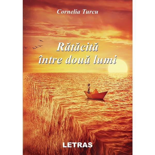 Ratacita intre doua lumi - cornelia turcu, editura letras