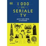 1000 de seriale tv pentru toate starile si momentele - Dk, editura Litera