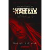 ReconstituinD-O Pe Amelia - Kimberly Mccreight