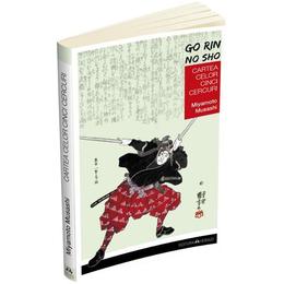 Cartea Celor Cinci Cercuri. Go Rin No Sho - Miyamoto Musashi
