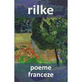 Poeme franceze - Rainer Maria Rilke, editura Cartex