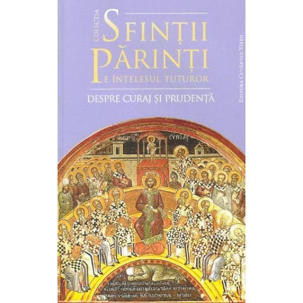 Sfintii parinti pe intelesul tuturor: despre curaj si prudenta, editura cuvantul vietii