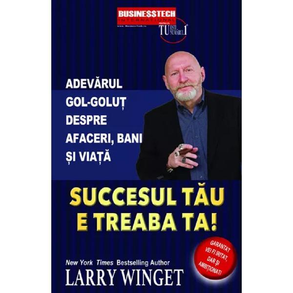 Succesul tau e treaba ta! - Larry Winget, editura Business Tech