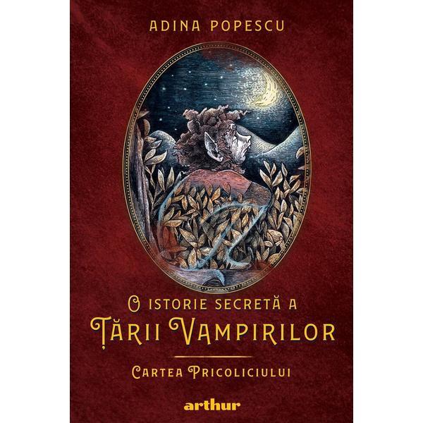 O istorie secreta a tarii vampirilor 1 - cartea pricoliciului - adina popescu