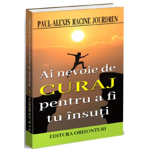 Ai nevoie de curaj pentru a fi tu insuti - paul-alexis racine jourdren