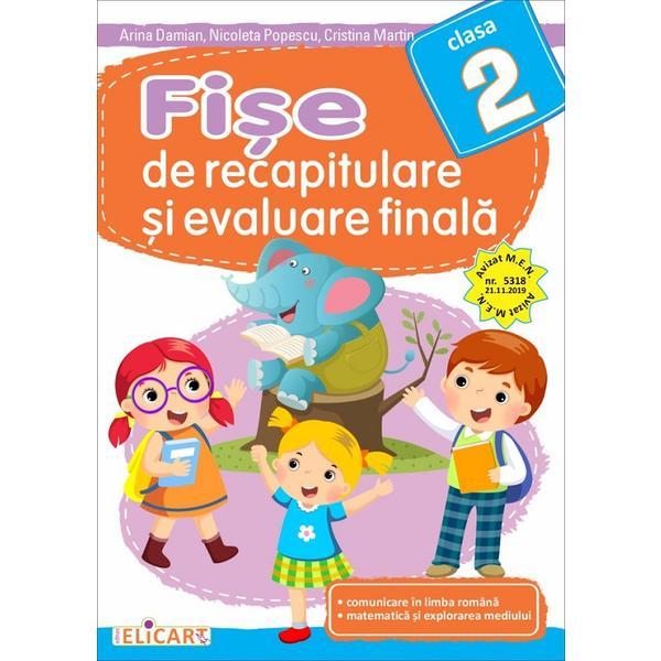Fise de recapitulare si evaluare finala - Clasa 2 - Arina Damian, Nicoleta Popescu, Cristina Martin, editura Elicart