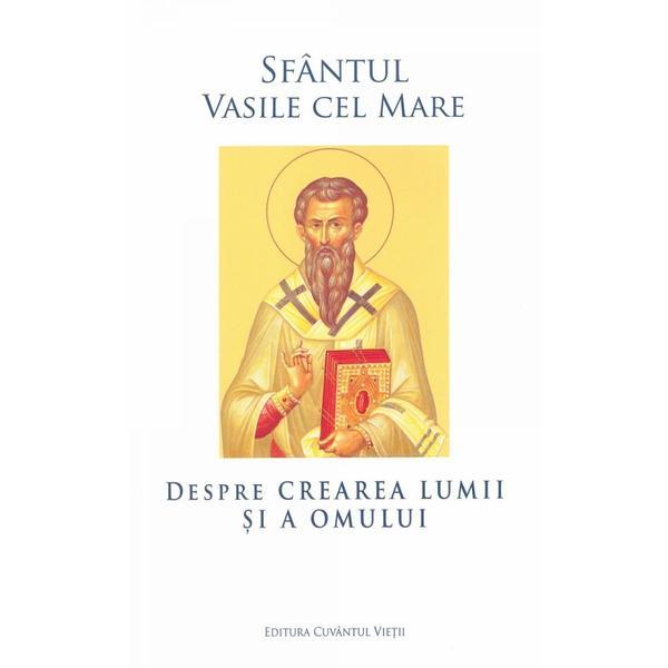 Despre crearea lumii si a omului - sfantul vasile cel mare, editura cuvantul vietii