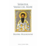 Despre rugaciune - Sfantul Vasile cel Mare, editura Cuvantul Vietii