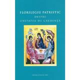 Florilegiu patristic despre unitatea de credinta, editura Cuvantul Vietii