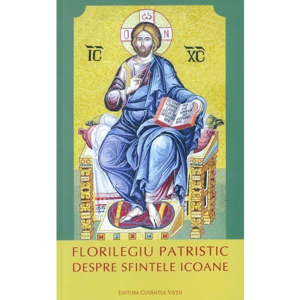 Florilegiu patristic despre sfintele icoane, editura Cuvantul Vietii