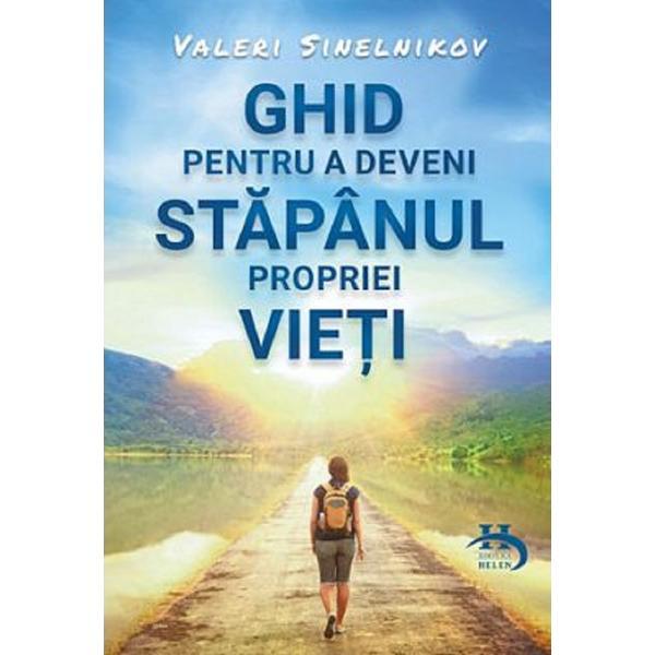 Ghid pentru a deveni stapanul propriei vieti - Valeri Sinelnikov, editura Helen