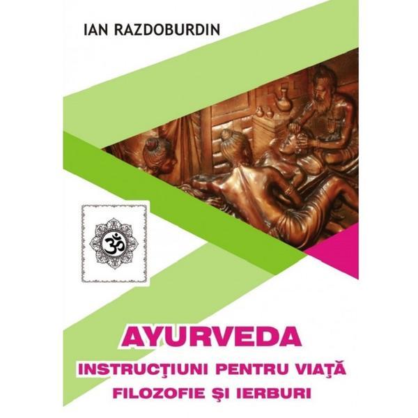 Ayurveda. instructiuni pentru viata filozofie si ierburi - ian razdoburdin, editura helen