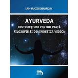 Ayurveda.Instructiuni pentru viata filozofie si diagnostica vedica - Ian Razdoburdin, editura Helen