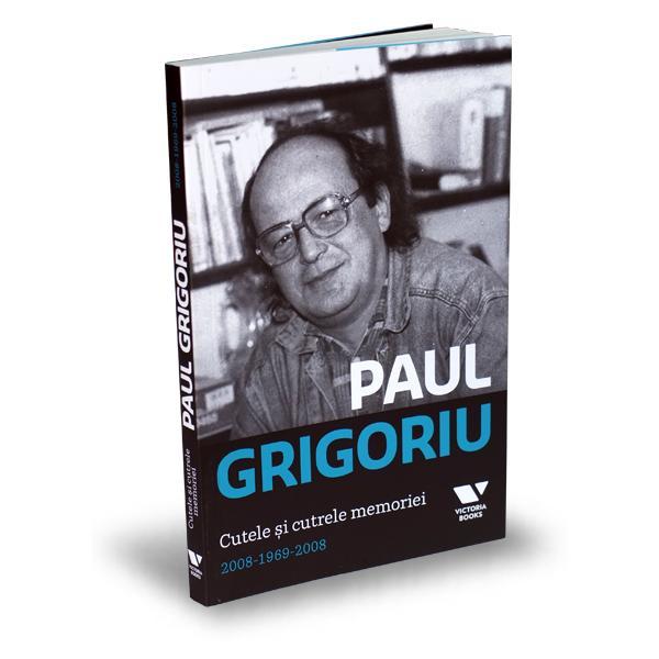 Paul Grigoriu. Cutele si cutrele memoriei 2008-1969-2008, editura Publica