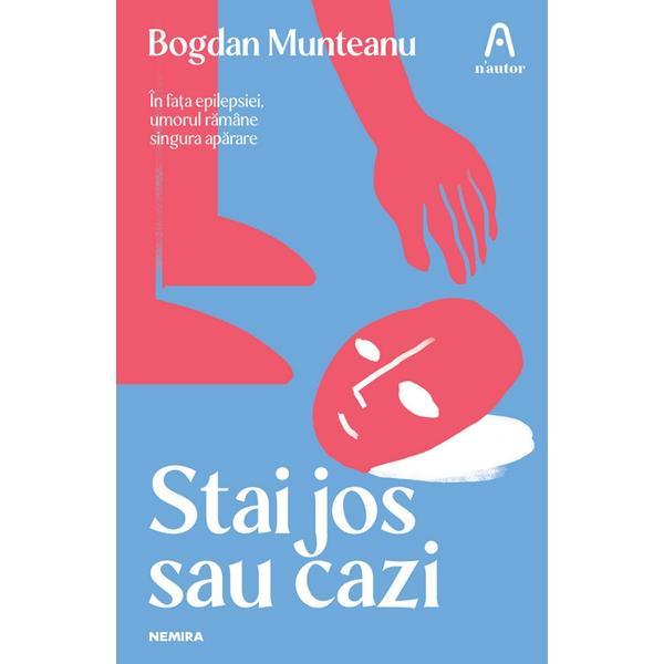 Stai jos sau cazi - bogdan munteanu, editura nemira