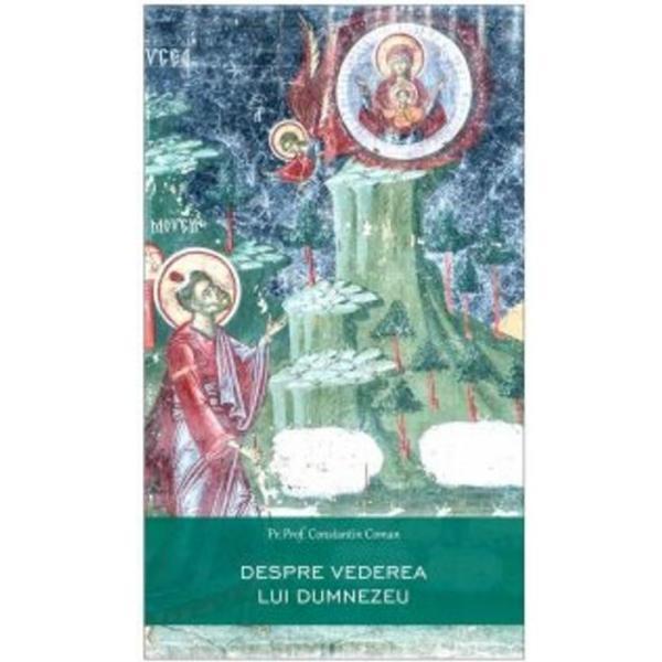 Despre vederea lui Dumnezeu - Constantin Coman, editura Bizantina