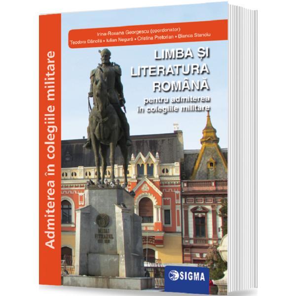 Limba si literatura romana pentru admiterea in colegiile militare - irina-roxana georgescu, editura sigma