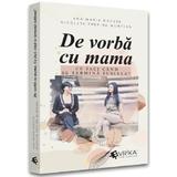 De vorba cu mama. Ce faci cand se termina iubirea? - Ana Maria Ducuta, Nicoleta Profira Muntean, editura Evrika