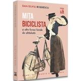 Mita Biciclista si alte femei fatale de altadata - Dan-Silviu Boerescu, editura Neverland