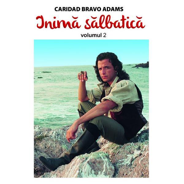 Inima salbatica vol.2 - caridad bravo adams, editura orizonturi